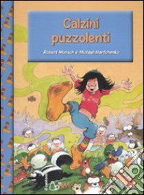 Calzini puzzolenti libro di Munsch Robert; Martchenko Michael