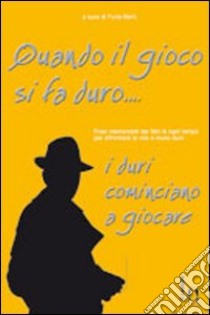 Quando il gioco si fa duro... i duri cominciano a giocare libro di Berti F. (cur.)