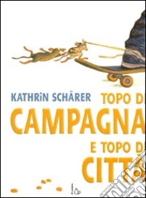 Topo di campagna e topo di città. Ediz. illustrata libro di Scharer Kathrin