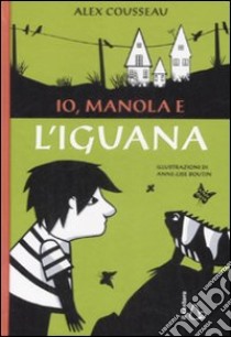 Io, Manola e l'iguana libro di Cousseau Alex