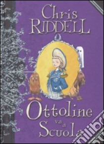 Ottoline va a scuola. Ediz. illustrata libro di Riddell Chris