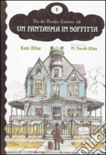 Un Fantasma in soffitta libro di Klise Kate; Klise M. Sarah