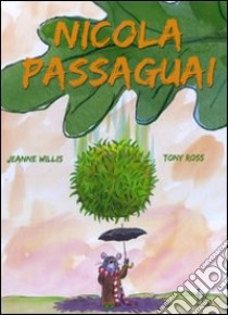 Nicola Passaguai. Ediz. illustrata libro di Willis Jeanne; Ross Tony