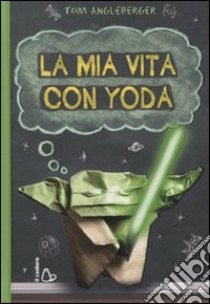 La mia vita con Yoda libro di Angleberger Tom