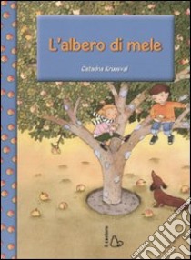 L'albero di mele. Ediz. illustrata libro di Kruusval Catarina