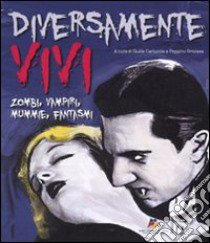 Diversamente vivi. Zombie, vampiri, mummie, fantasmi libro di Carluccio G. (cur.); Ortoleva P. (cur.)