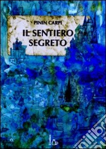 Il Sentiero segreto libro di Carpi Pinin