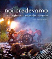 Noi credevamo. Il Risorgimento secondo Martone libro