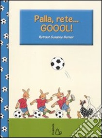 Palla, rete... goool! Ediz. illustrata libro di Berner Rotraut Susanne