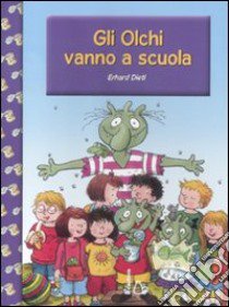 Gli Olchi vanno a scuola. Ediz. illustrata libro di Dietl Erhard