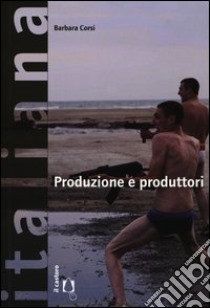 Produzione e produttori libro di Corsi Barbara