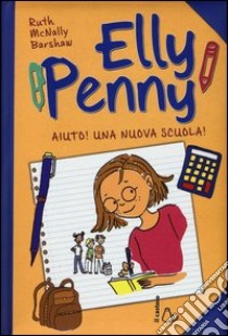 Aiuto! Una nuova scuola! Elly Penny. Vol. 2 libro di McNally Barshaw Ruth