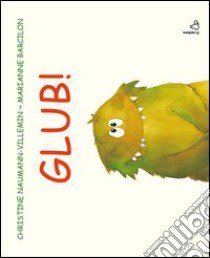 Glub! Ediz. illustrata libro di Naumann-Villemin Christine; Barcilon Marianne