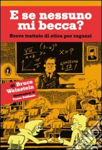 E se nessuno mi becca? Breve trattato di etica per ragazzi libro di Weinstein Bruce