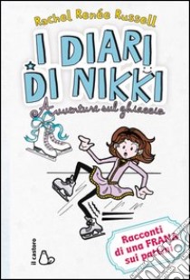 Avventure sul ghiaccio. I diari di Nikki. Ediz. illustrata libro di Russell Rachel Renée