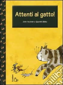 Attenti al gatto! libro di Yeoman John; Blake Quentin