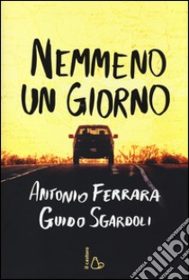 Nemmeno un giorno libro di Ferrara Antonio; Sgardoli Guido