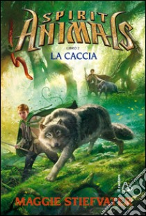 La caccia. Spirit animals. Vol. 2 libro di Stiefvater Maggie