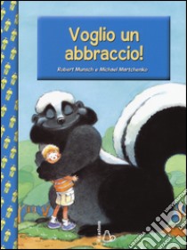 Voglio un abbraccio! libro di Munsch Robert; Martchenko Michael