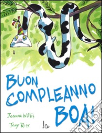 Buon compleanno boa! Ediz. illustrata libro di Willis Jeanne