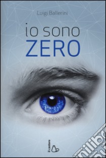 Io sono zero libro di Ballerini Luigi