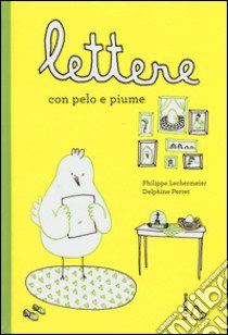 Lettere con pelo e piume libro di Lechermeier Philippe