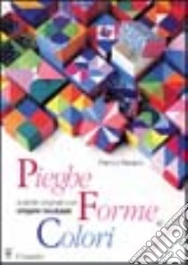 Pieghe, forme, colori libro di Pavarin Franco