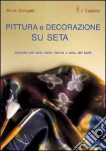 Pittura e decorazione su seta libro di Giorgetti Silvia