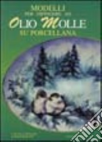 Modelli per dipingere ad olio molle su porcellana libro di Butti Clara; Molinari Luisa