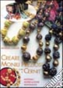 Creare monili preziosi con il Cernit. Materiali, modellazione, montaggio libro di Scopa Chiozzi Maurizia