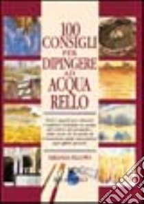 Cento consigli per dipingere ad acquarello libro di Fellows Miranda