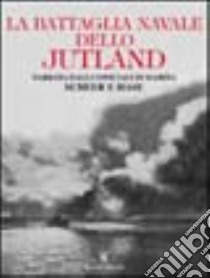 La battaglia navale dello Jutland. Narrativa degli ufficiali di marina Scheer e Hase libro di Scheer Reinhard; Hase Georg von