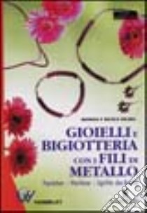 Gioielli e bigiotteria con i fili di metallo libro di Helbig Monika - Helbig Nicole