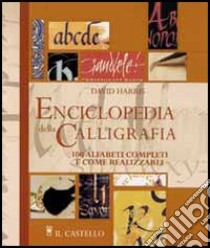 Enciclopedia della calligrafia. 100 alfabeti completi e come realizzarli libro di Harris David