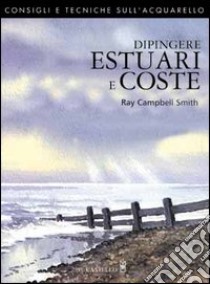Dipingere estuari e coste libro di Campbell Smith Ray