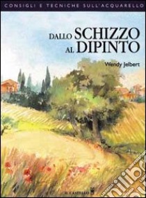 Dallo schizzo al dipinto libro di Jelbert Wendy