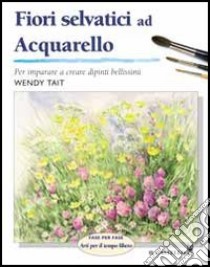 Fiori selvatici ad acquarello libro di Tait Wendy