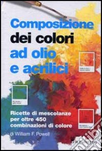 Composizione dei colori ad olio e acrilico libro di Powell William F.