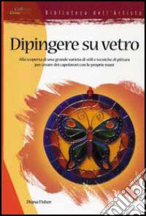 Dipingere su vetro libro di Fisher Diana