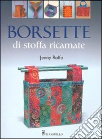 Borsette di stoffa ricamate libro di Rolfe Jenny