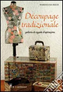 Decoupage tradizionale. Galleria di oggetti d'ispirazione libro di Rizzi M. Luisa