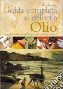 Guida completa ai colori a olio libro di Scott Marylin