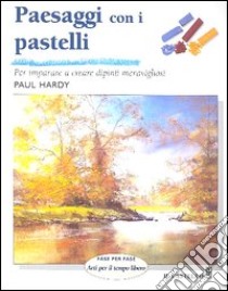 Paesaggi con i pastelli. Ediz. illustrata libro di Hardy Paul