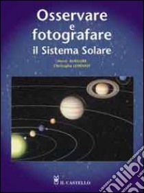 Osservare e fotografare il sistema solare libro di Burillier Hervé - Lehénaff Christophe