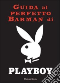 Guida al perfetto barman di Playboy libro