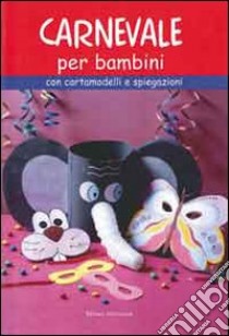 Carnevale per bambini. Con cartamodelli e spiegazioni libro di Aldrovandi Barbara