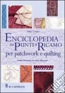 Enciclopedia dei punti di ricamo per patchwork e quilting. Ediz. illustrata libro di Tinkler Nikki