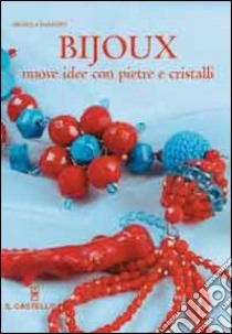 Bijoux. Nuove idee con pietre e cristalli. Ediz. illustrata libro di Barbieri Daniela