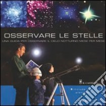 Osservare le stelle. Una guida per osservare il cielo notturno mese per mese. Ediz. illustrata libro di Kerrod Robin