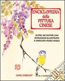 Enciclopedia della pittura cinese. Ediz. illustrata libro di Dwight Jane